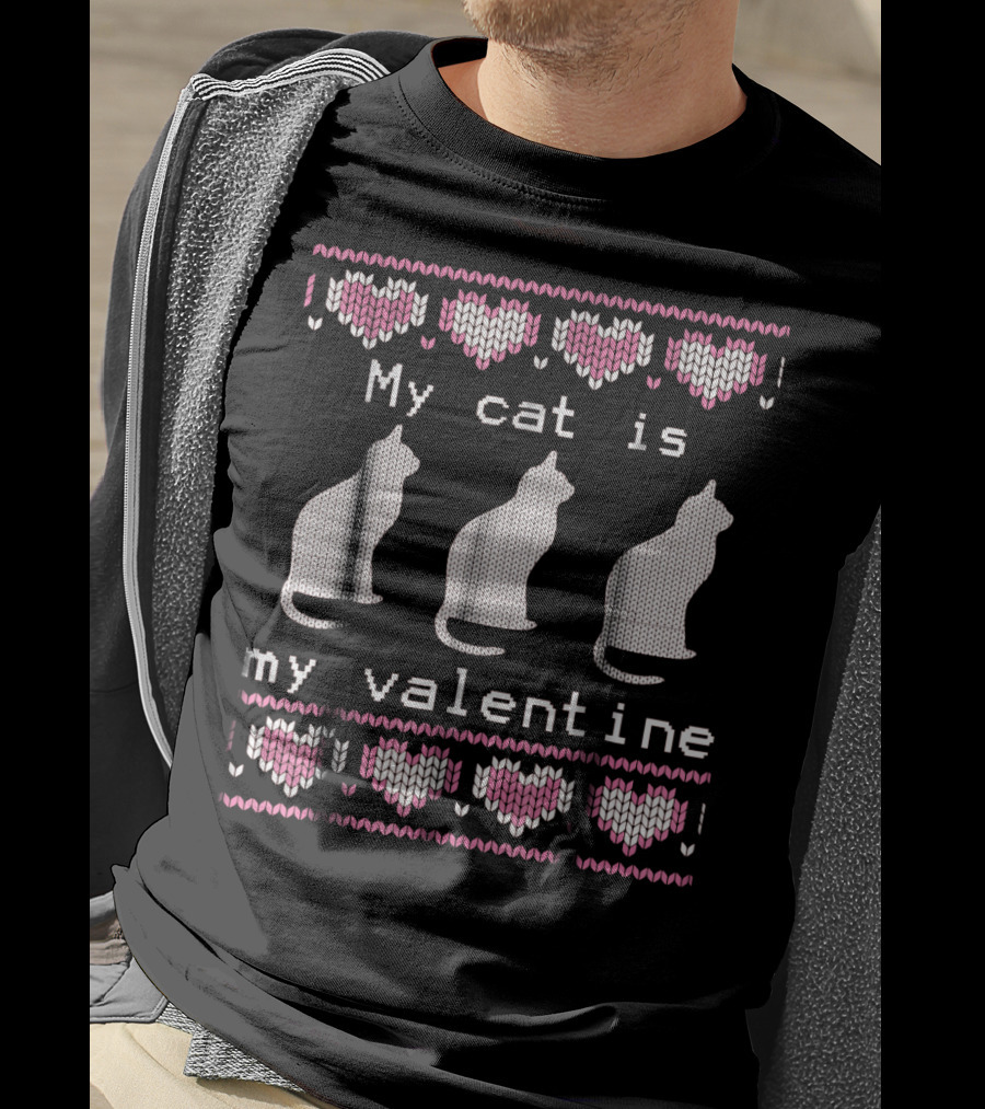 My Cat Is My Valentine Ugly Sweater Hearts And Cats T-Shirt