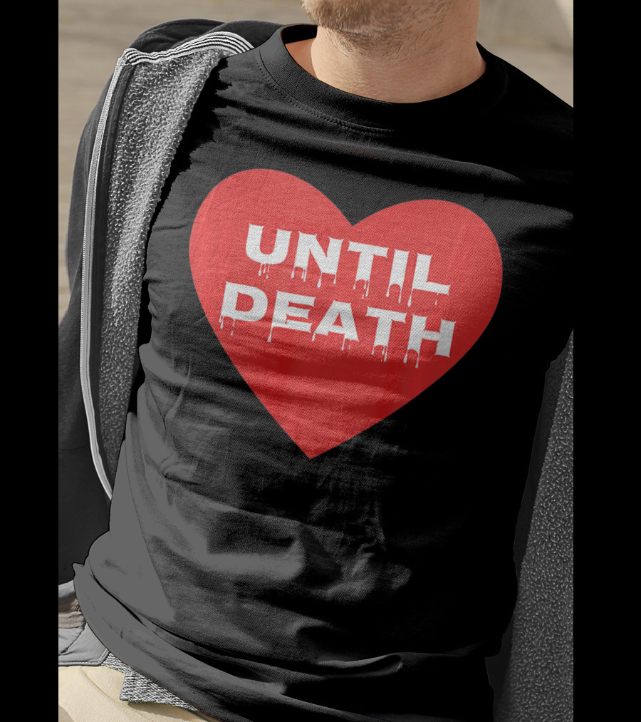 Until Death Tough Love Heart T-Shirt