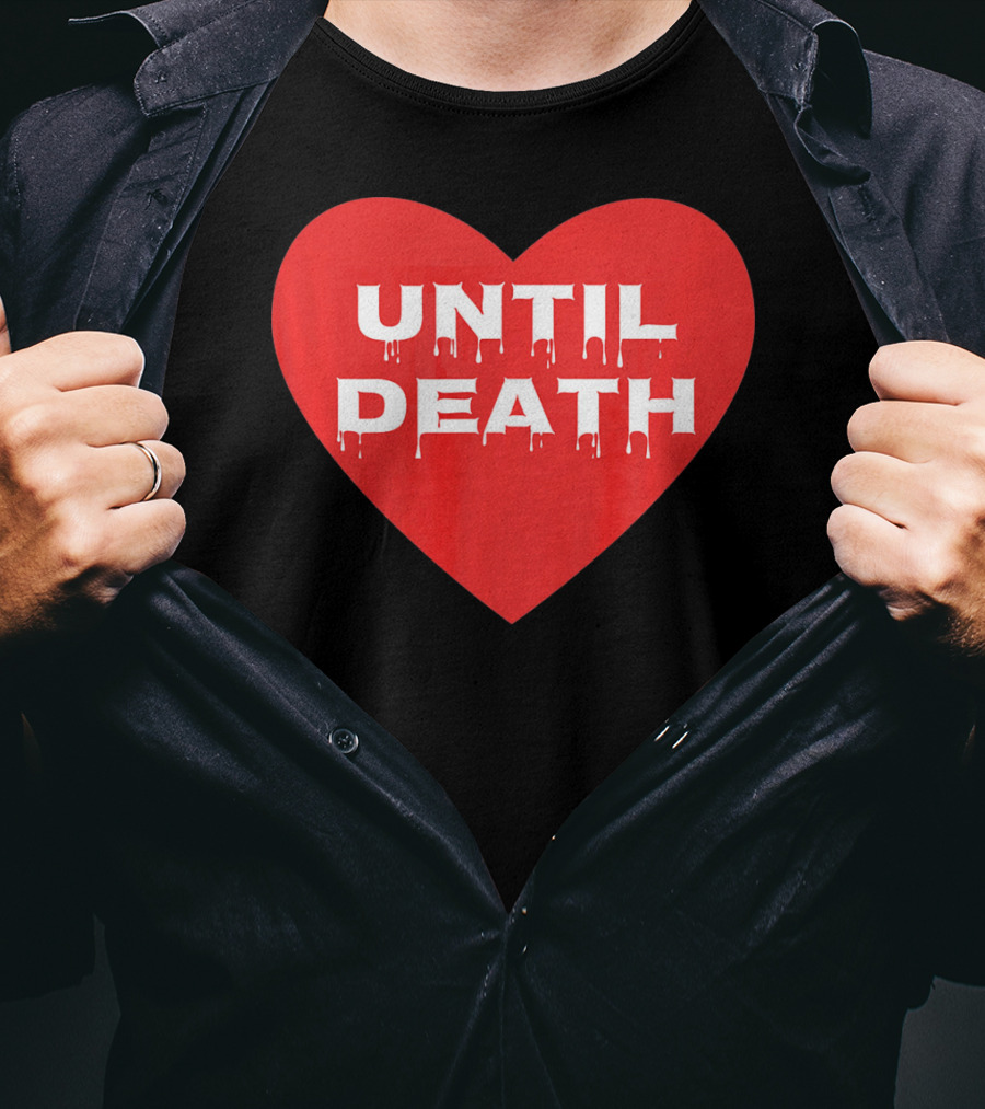 Until Death Tough Love Heart T-Shirt