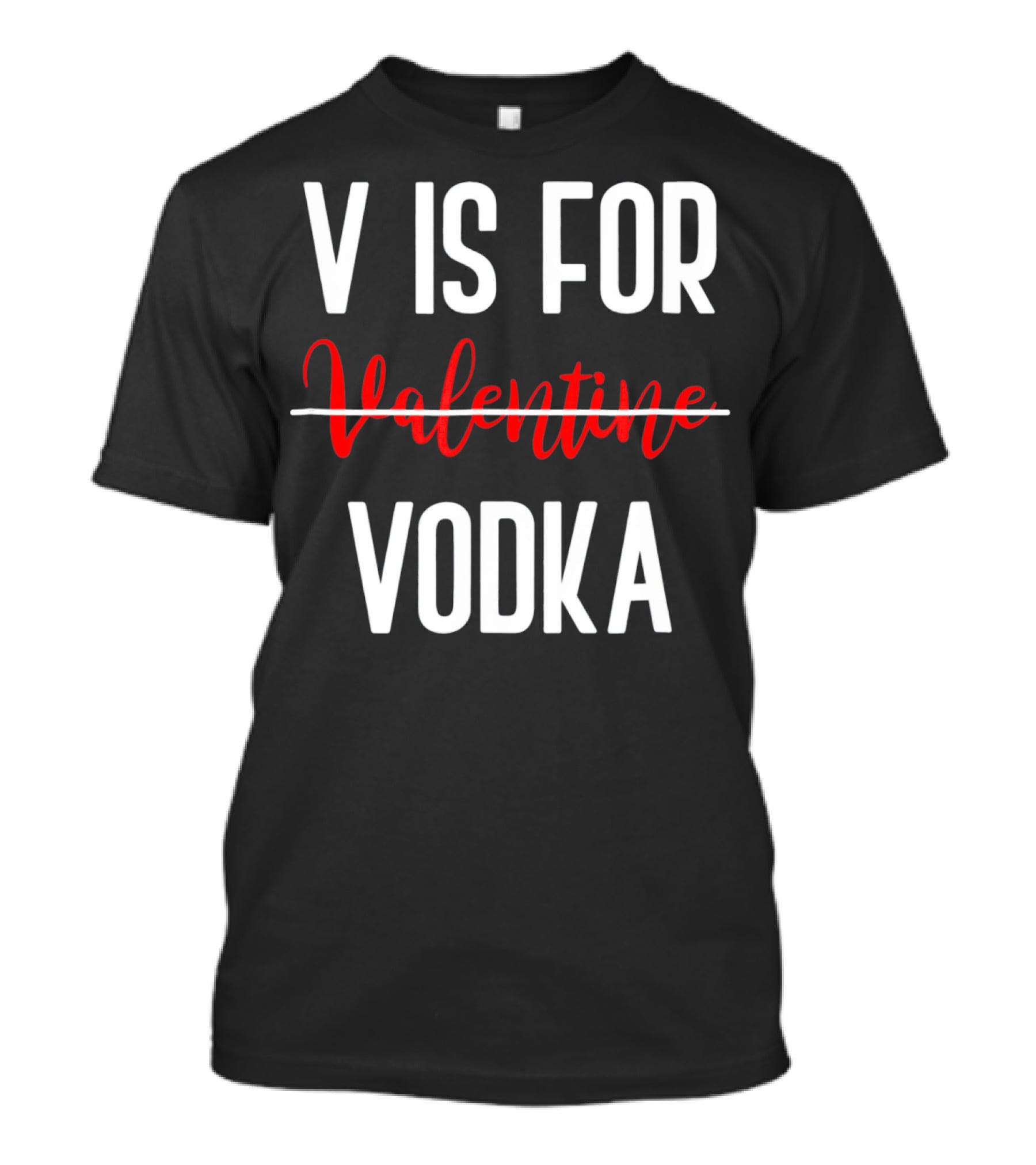 V Is For Vodka Not Valentine Funny Drinking Valentine T-Shirt