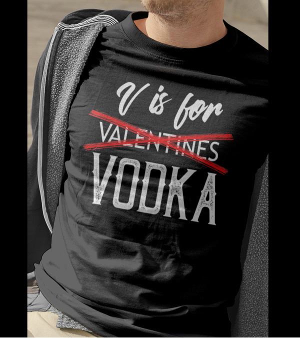 V Is For Vodka Valentines Day Drinking Humor T-Shirt