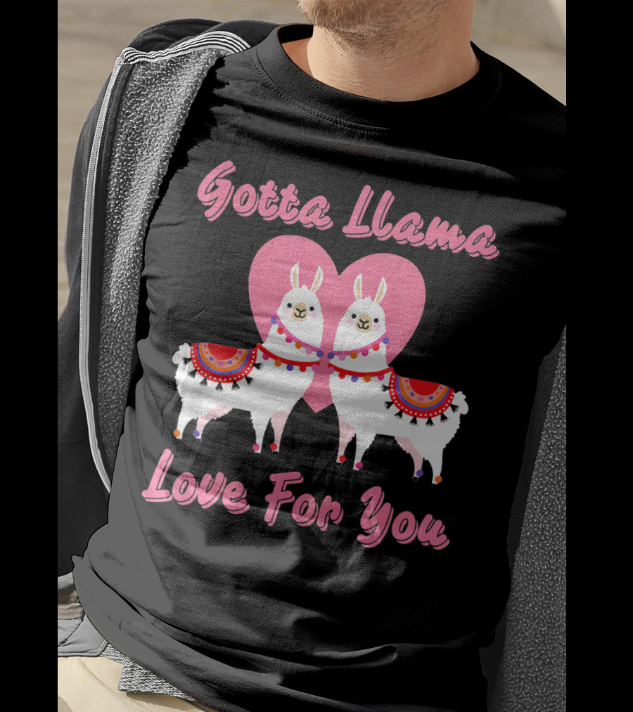 Gotta Llama Love For You Llamas Heart T-Shirt