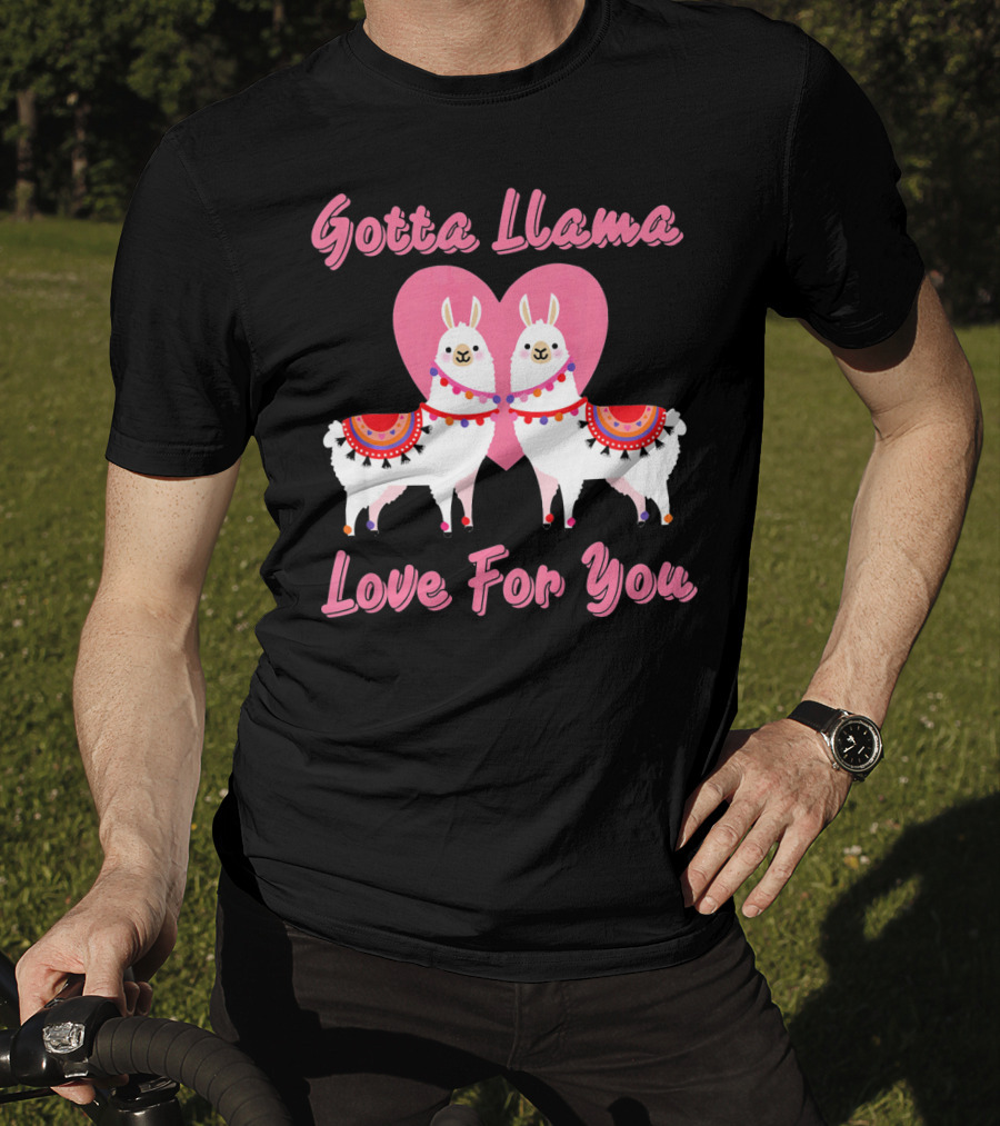 Gotta Llama Love For You Llamas Heart T-Shirt