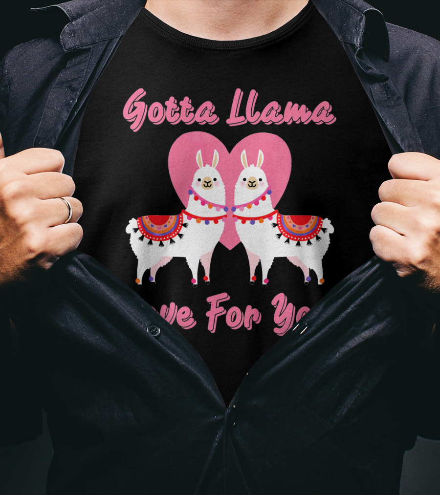 Gotta Llama Love For You Llamas Heart T-Shirt