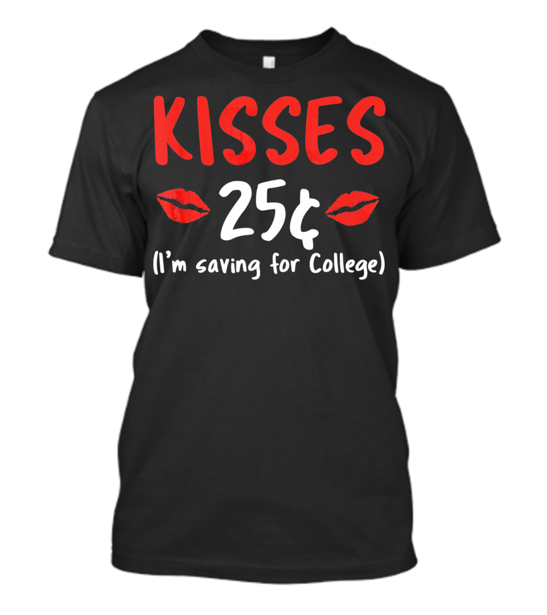 Kisses 25¢ I'm Saving For College Valentine Humor T-Shirt