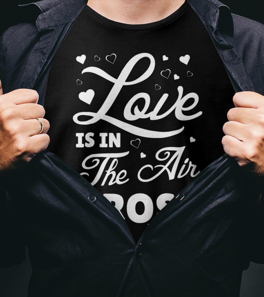 Love Is In The Air Gross Funny Anti Vale T-Shirt