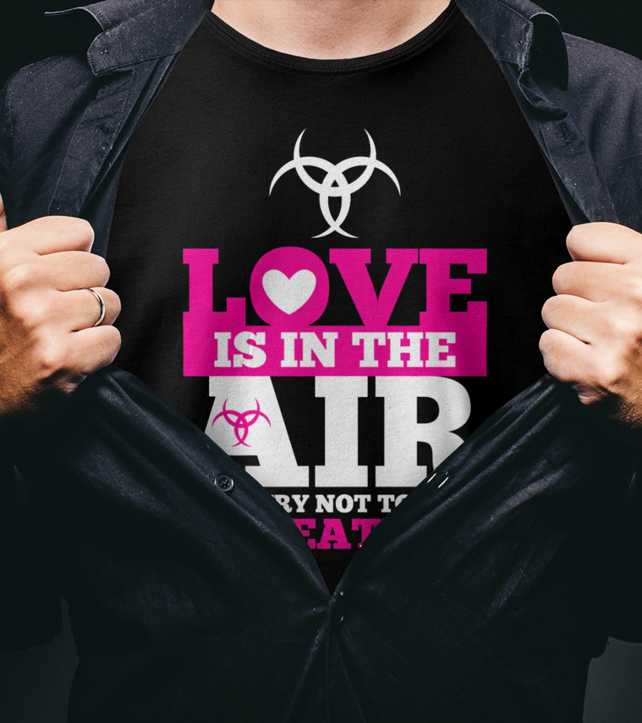 Love Is In The Air Try Not To Breathe Biohazard Skulls T-Shirt
