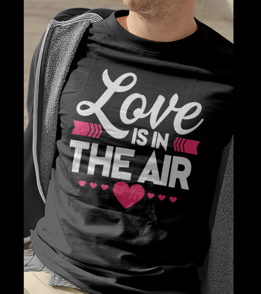 Love Is In The Air Valentines Hearts Day Romantic T-Shirt