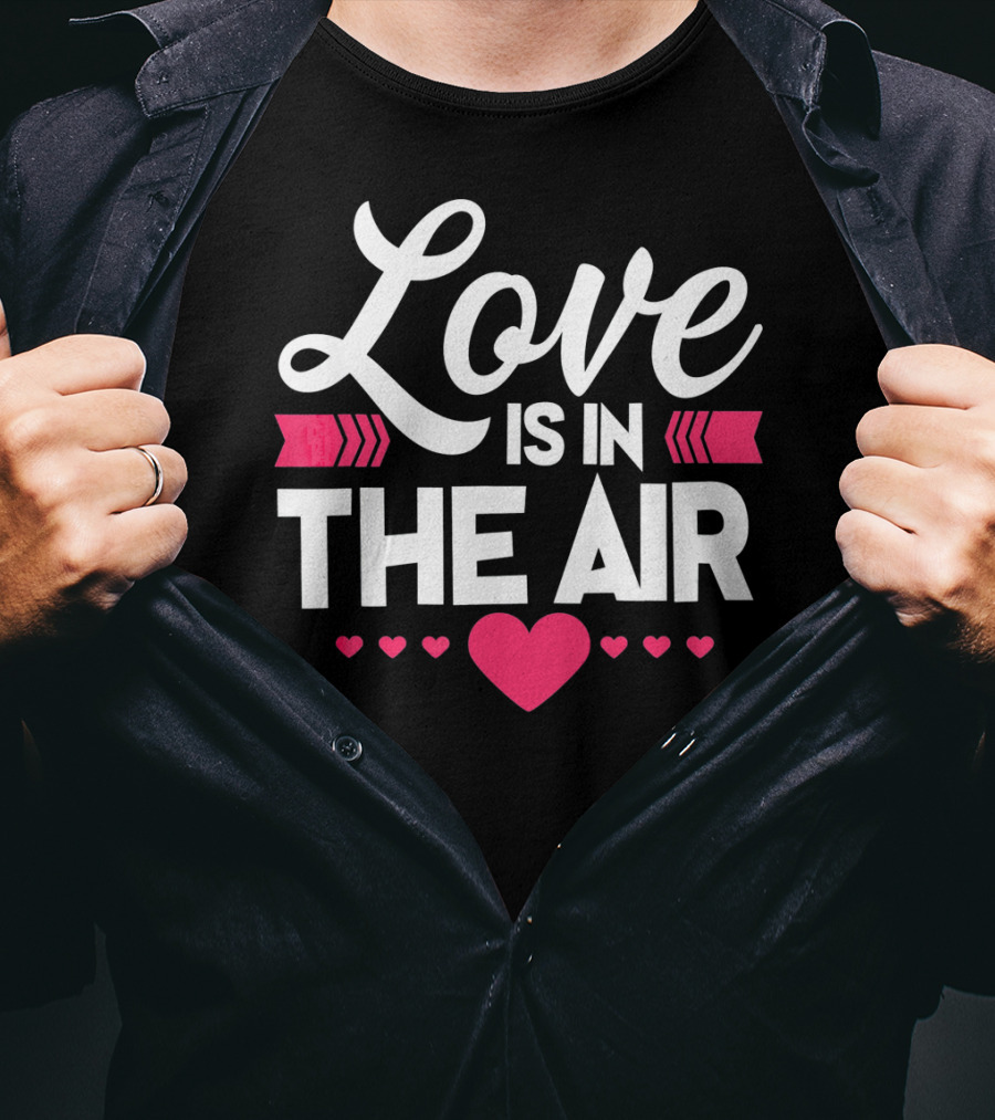 Love Is In The Air Valentines Hearts Day Romantic T-Shirt