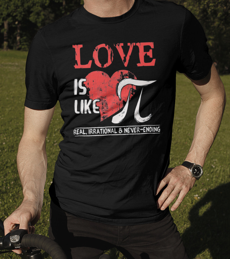 Love Is Like Pi Real Irrational Never-Ending Math Funny Cute T-Shirt