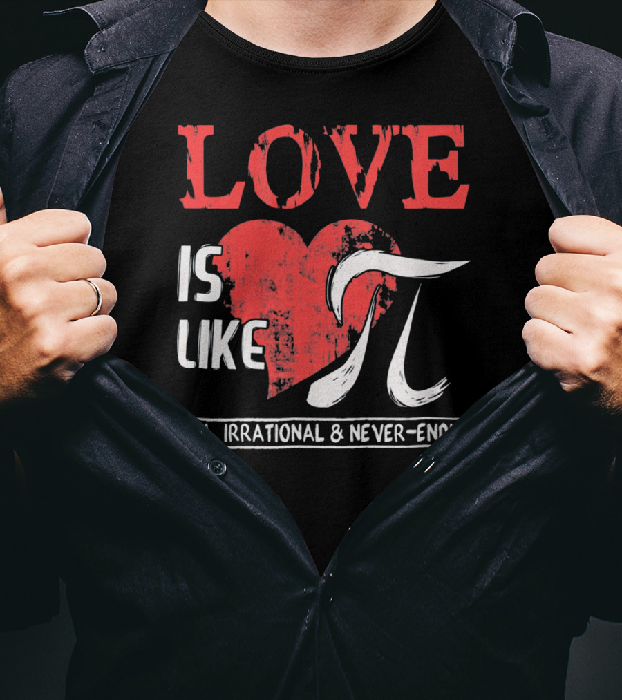 Love Is Like Pi Real Irrational Never-Ending Math Funny Cute T-Shirt