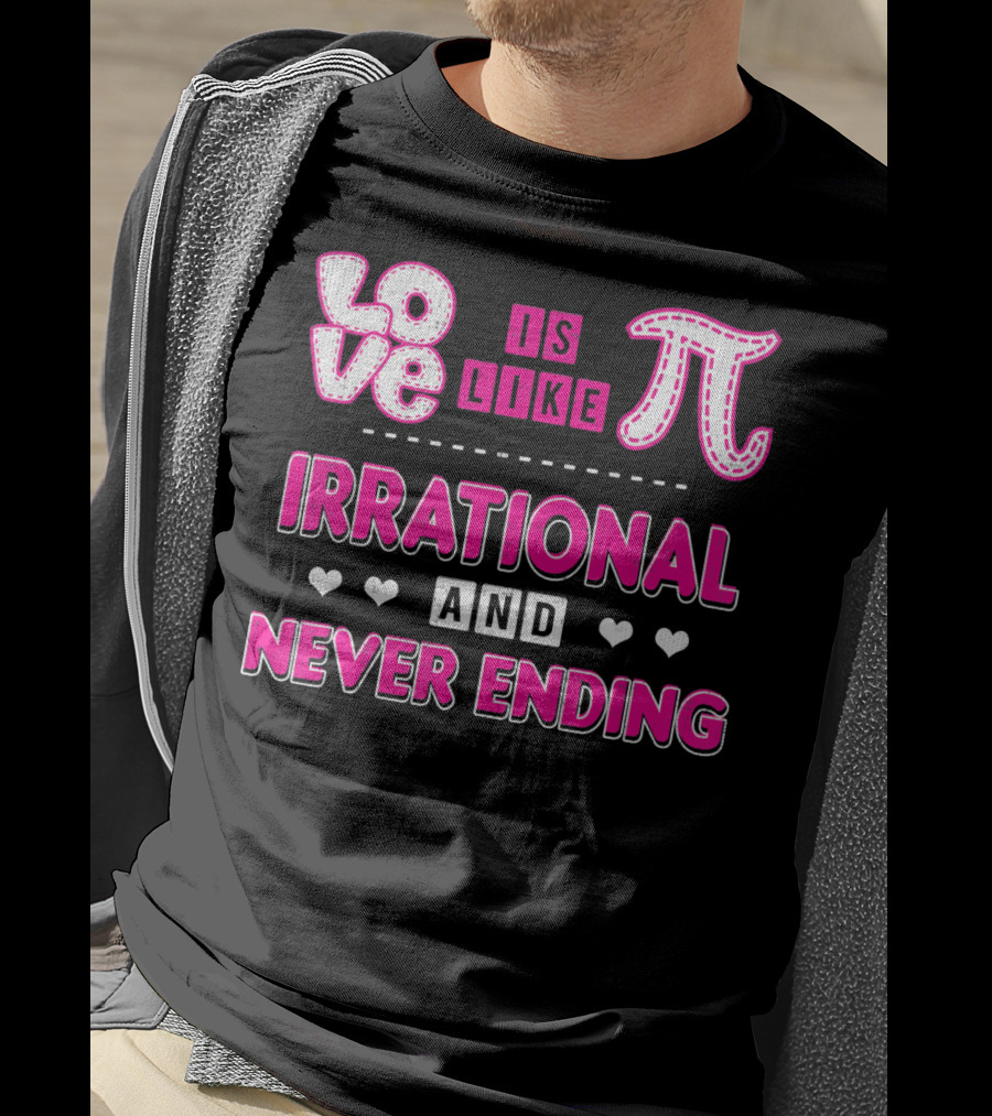 Love Is Like Pi Irrational And Never Ending T-Shirt