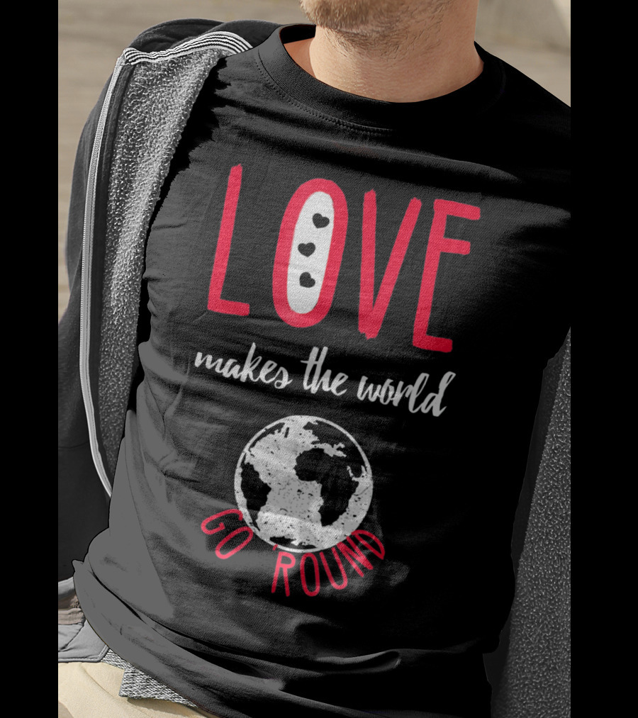 Love Makes The World Go Round Earth Heart T-Shirt