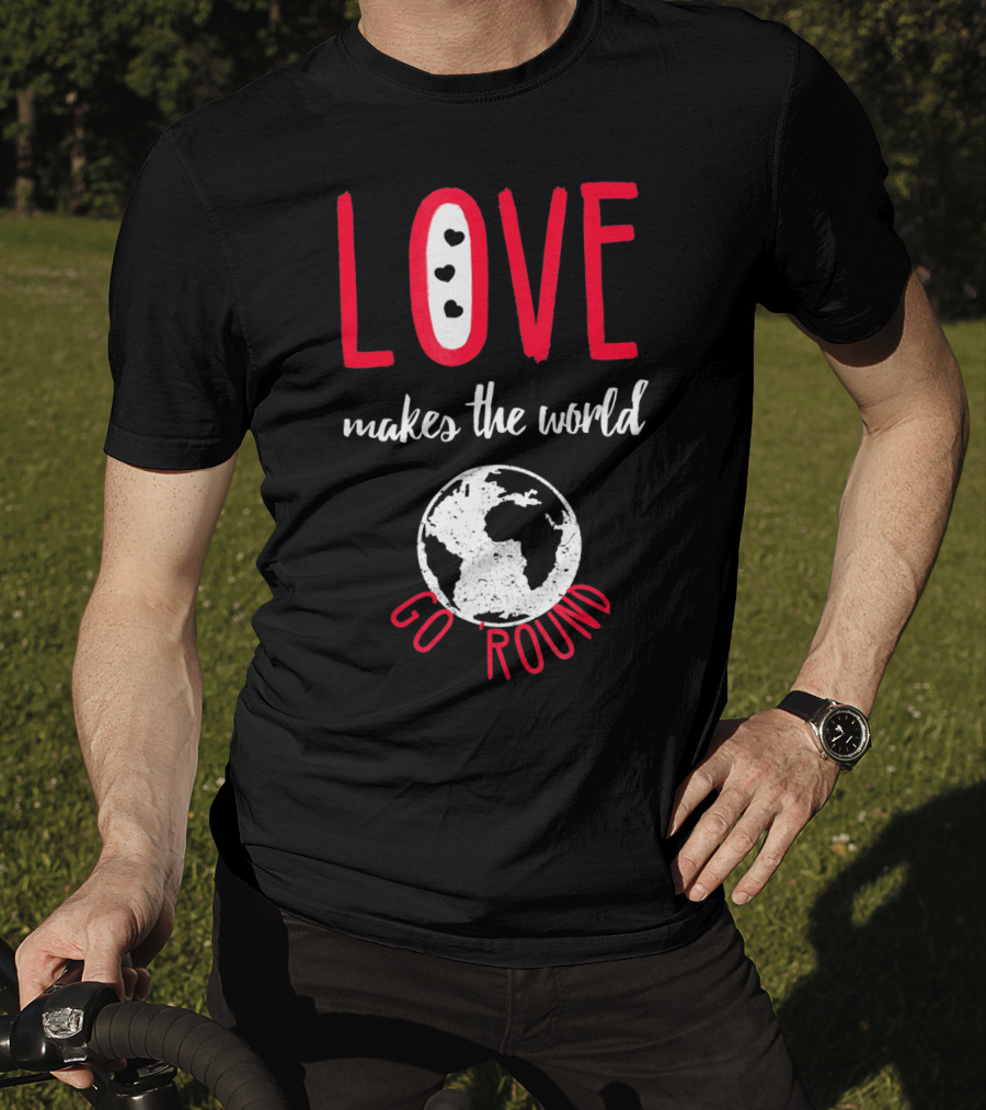 Love Makes The World Go Round Earth Heart T-Shirt
