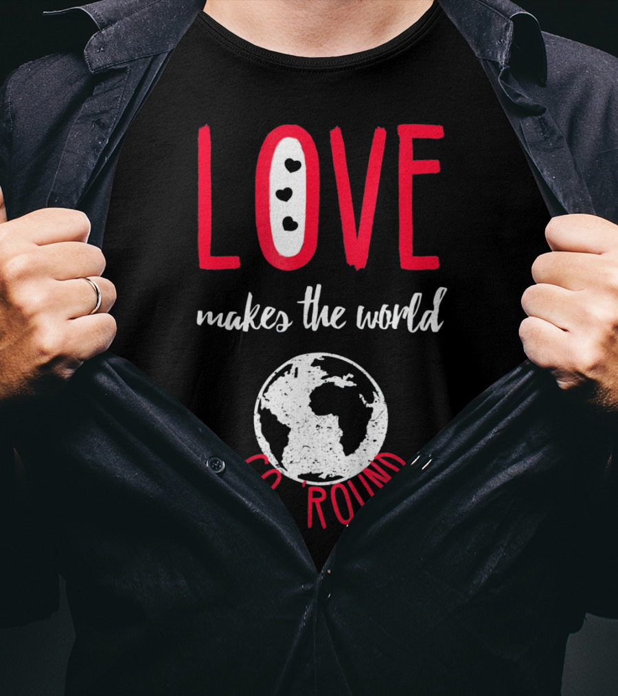 Love Makes The World Go Round Earth Heart T-Shirt