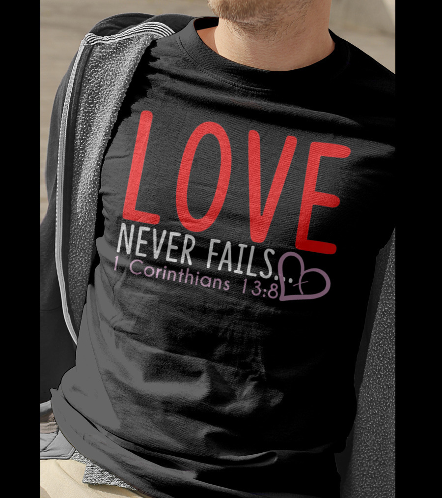 Love Never Fails 1 Corinthians 13:8 Valentine T-Shirt