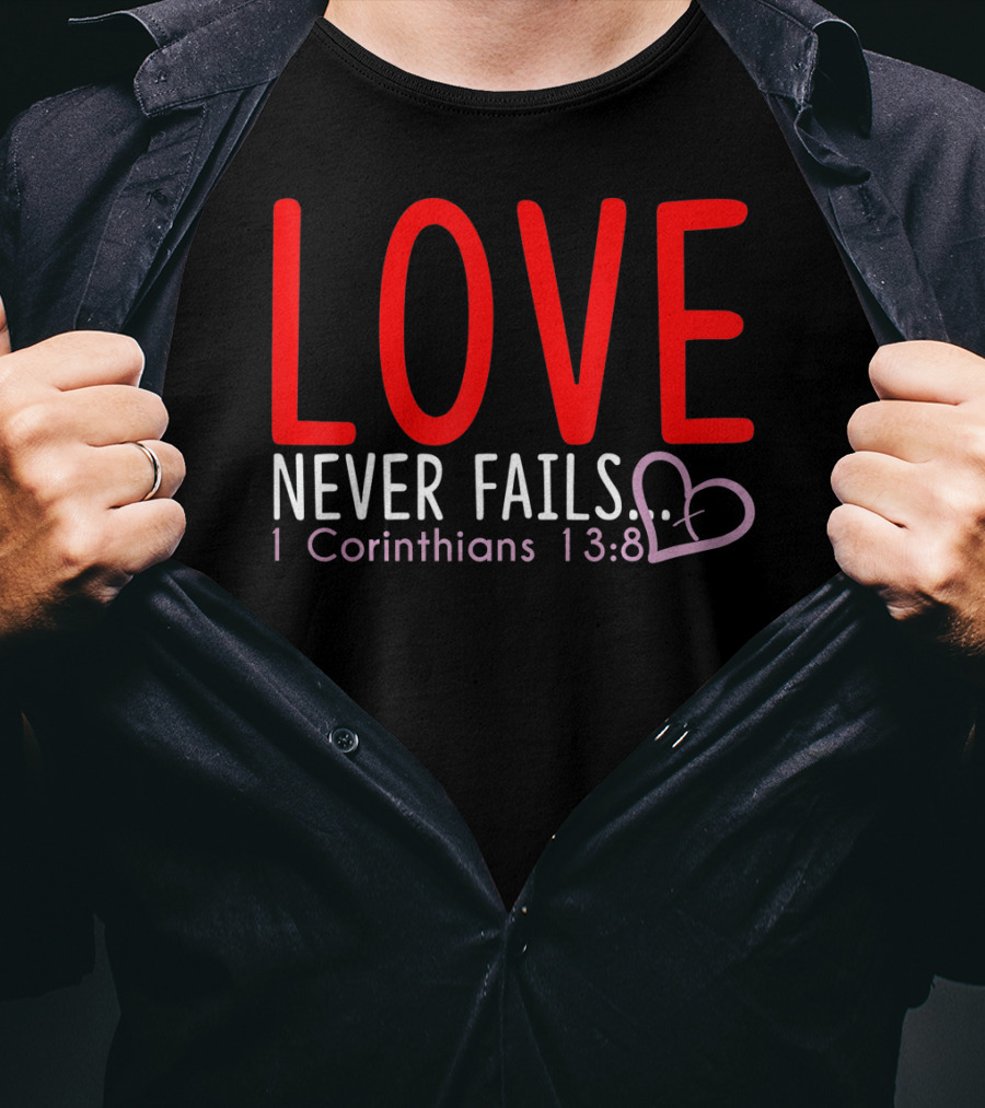 Love Never Fails 1 Corinthians 13:8 Valentine T-Shirt