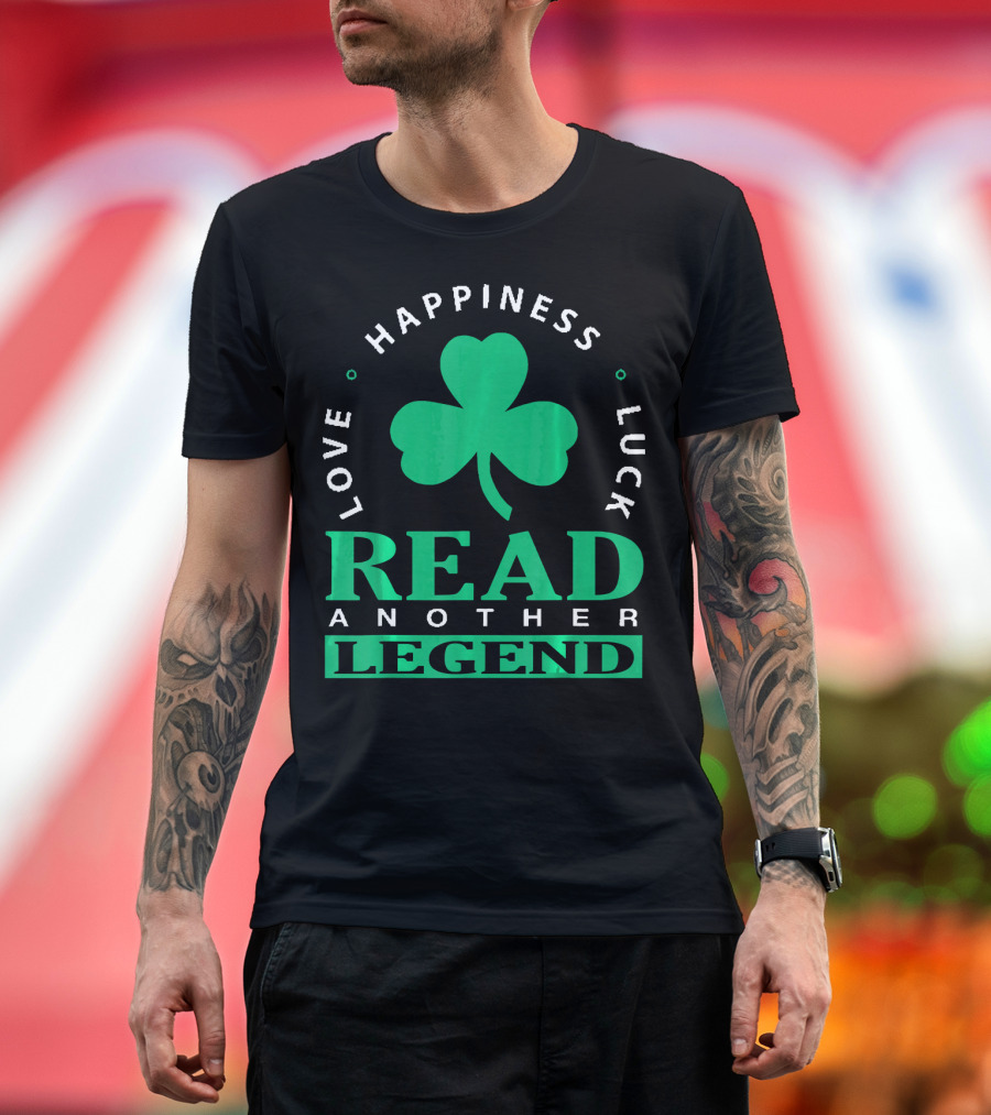 Love Happiness Luck Read Another Legend T-Shirt