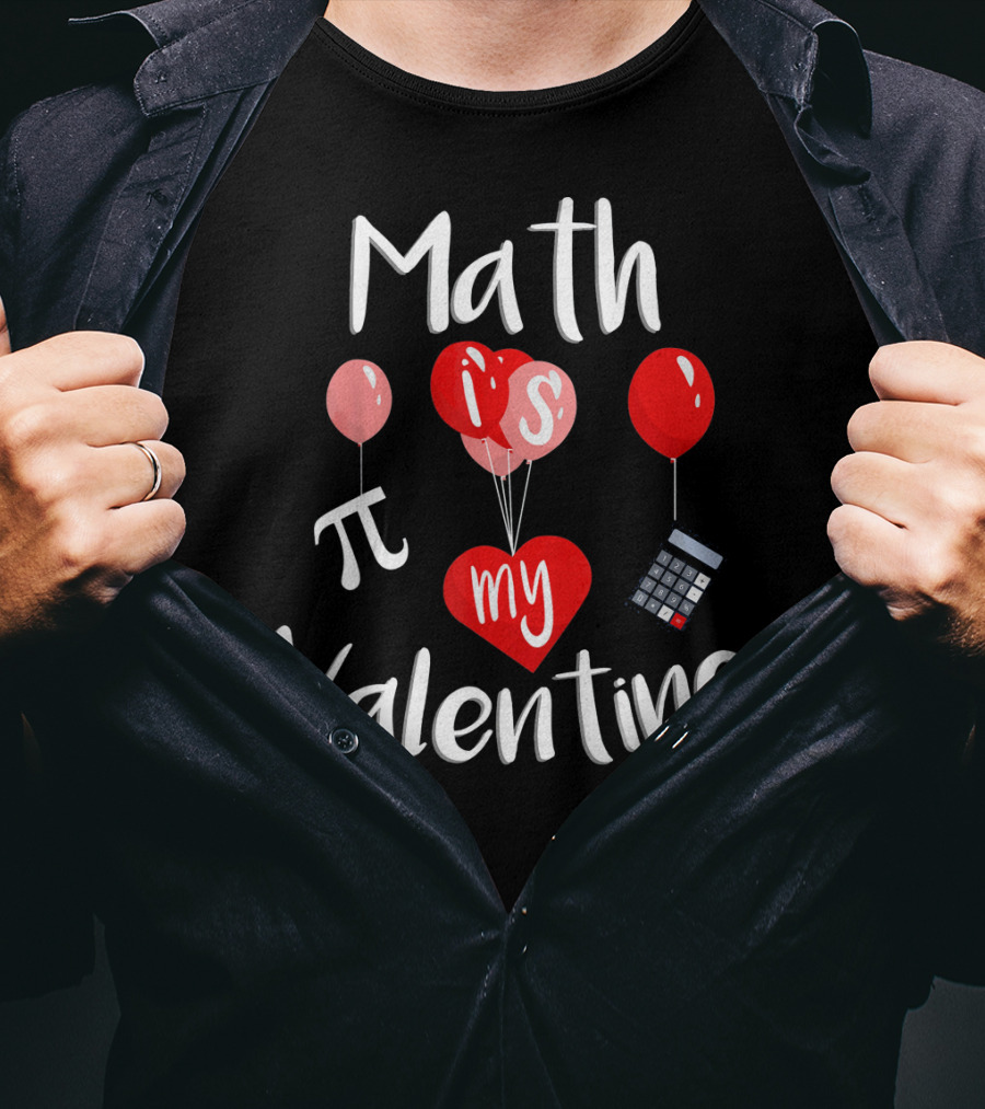 Math Is Pi My Valentine Funny Teacher Balloons Calculator T-Shirt