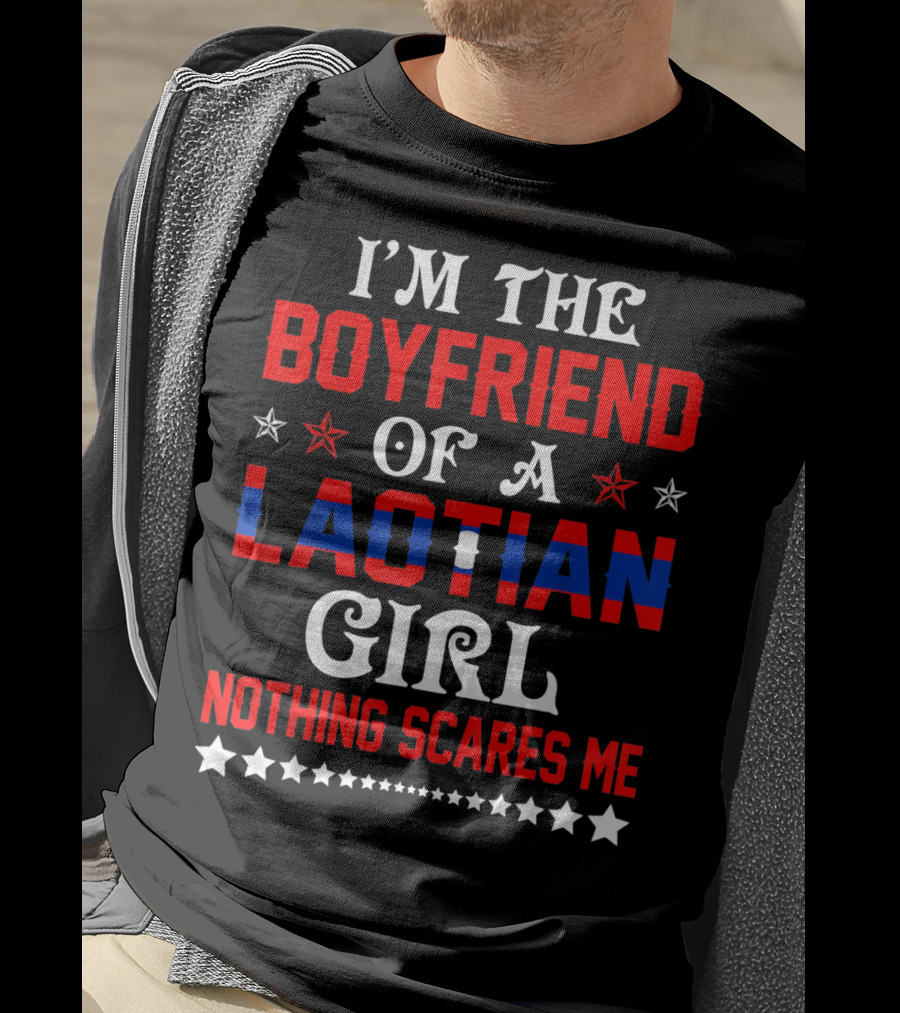 I'm The Boyfriend Of A Laotian Girl Nothing Scares Me T-Shirt