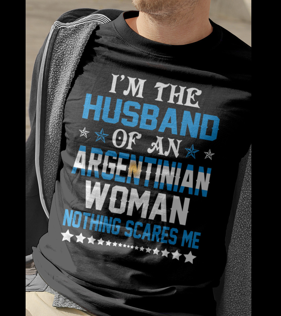 Husband Of An Argentinian Woman Nothing Scares Me T-Shirt