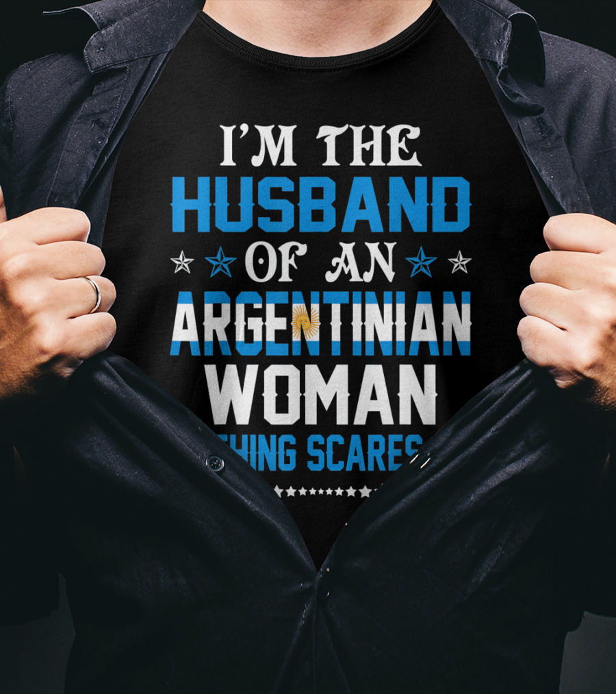 Husband Of An Argentinian Woman Nothing Scares Me T-Shirt