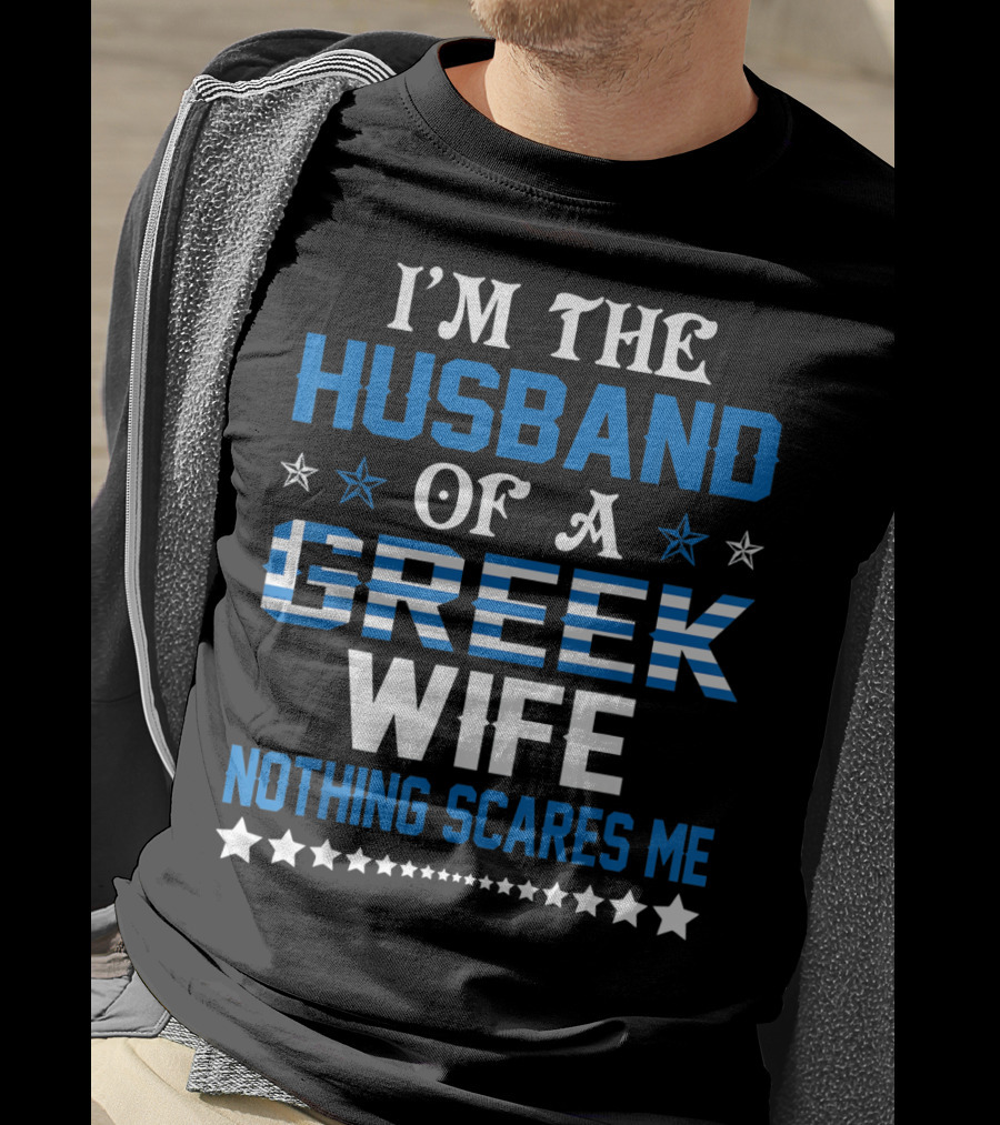 I'm The Husband Of A Greek Wife Nothing Scares Me T-Shirt