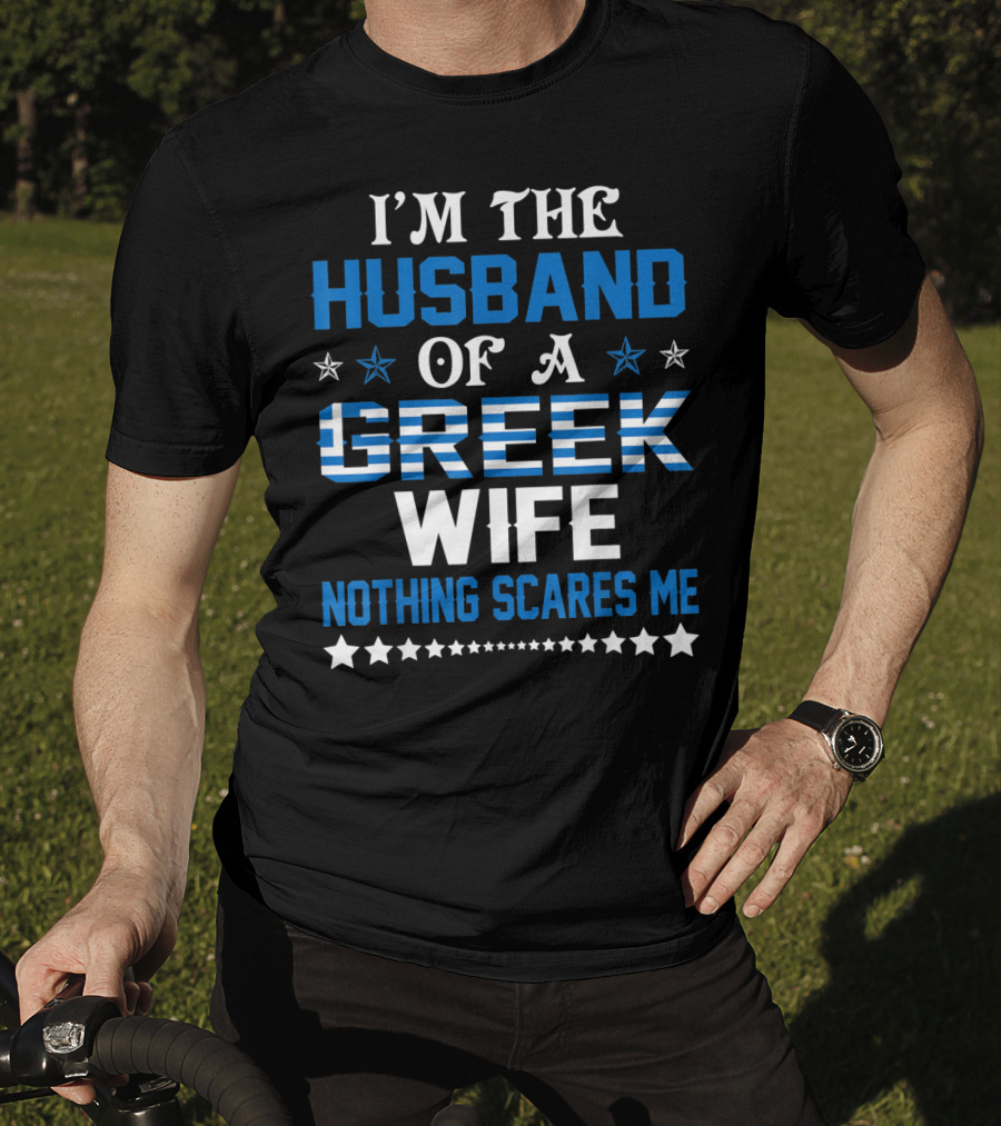 I'm The Husband Of A Greek Wife Nothing Scares Me T-Shirt