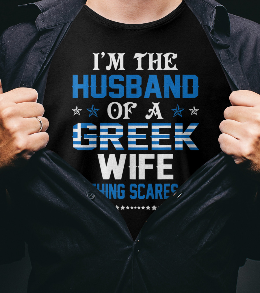 I'm The Husband Of A Greek Wife Nothing Scares Me T-Shirt
