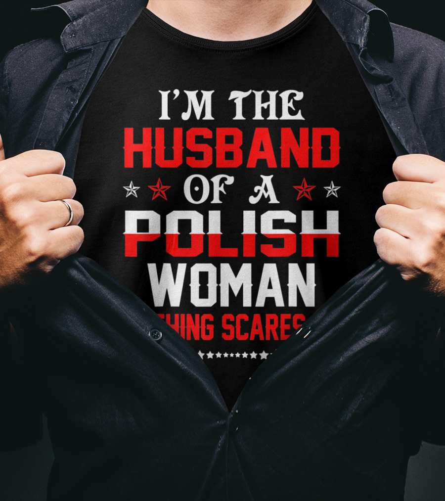 I'm The Husband Of A Polish Woman Nothing Scares Me T-Shirt