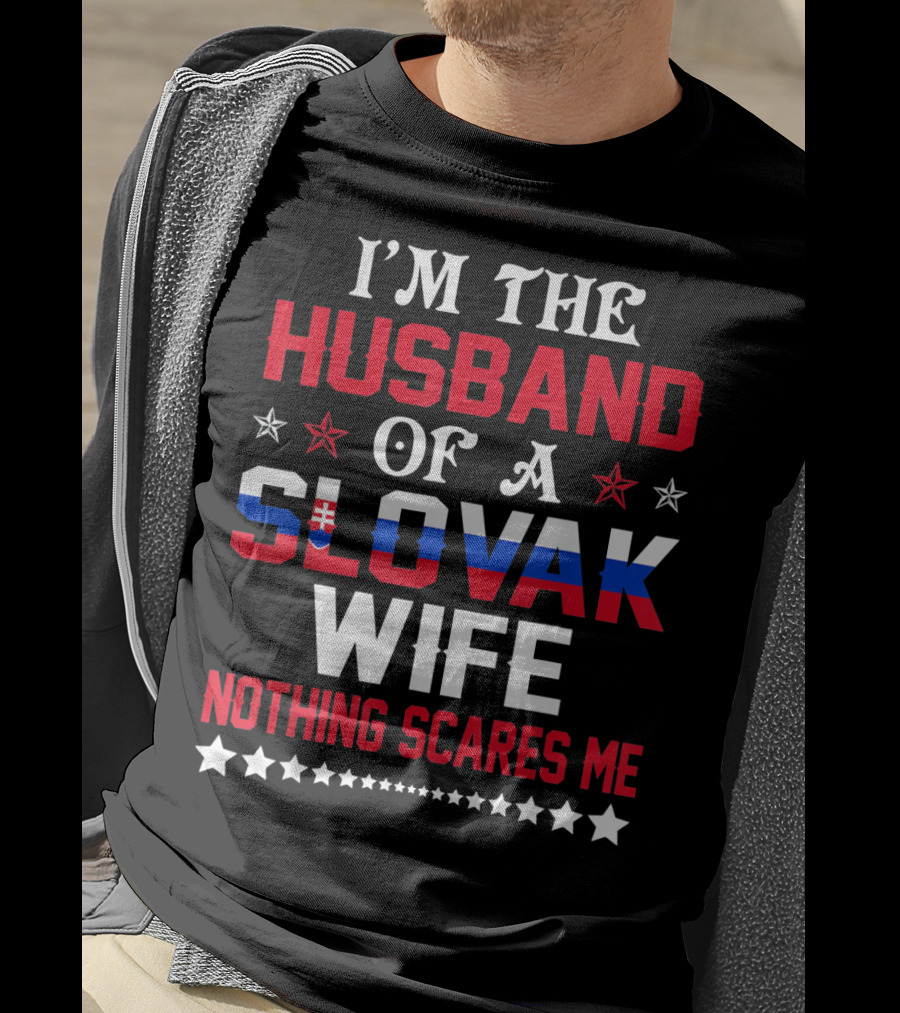 I'm The Husband Of A Slovak Wife Nothing Scares Me T-Shirt