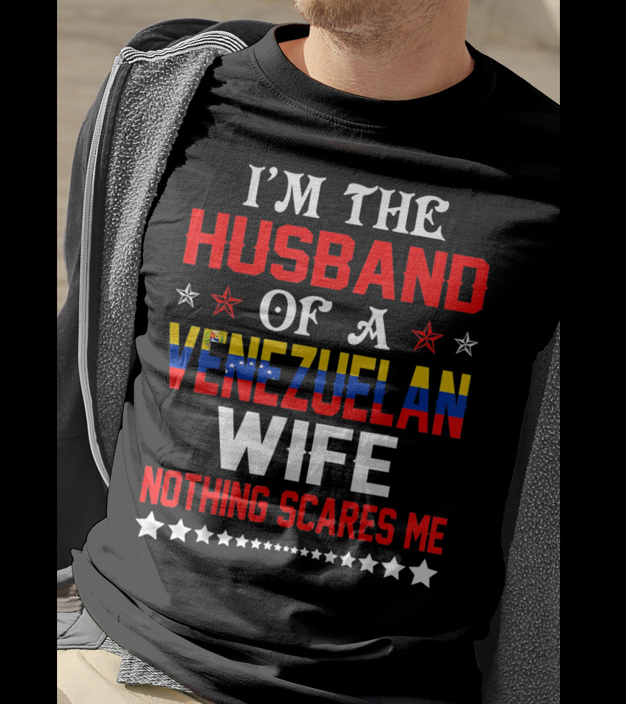 I'm The Husband Of A Venezuelan Wife Nothing Scares Me T-Shirt