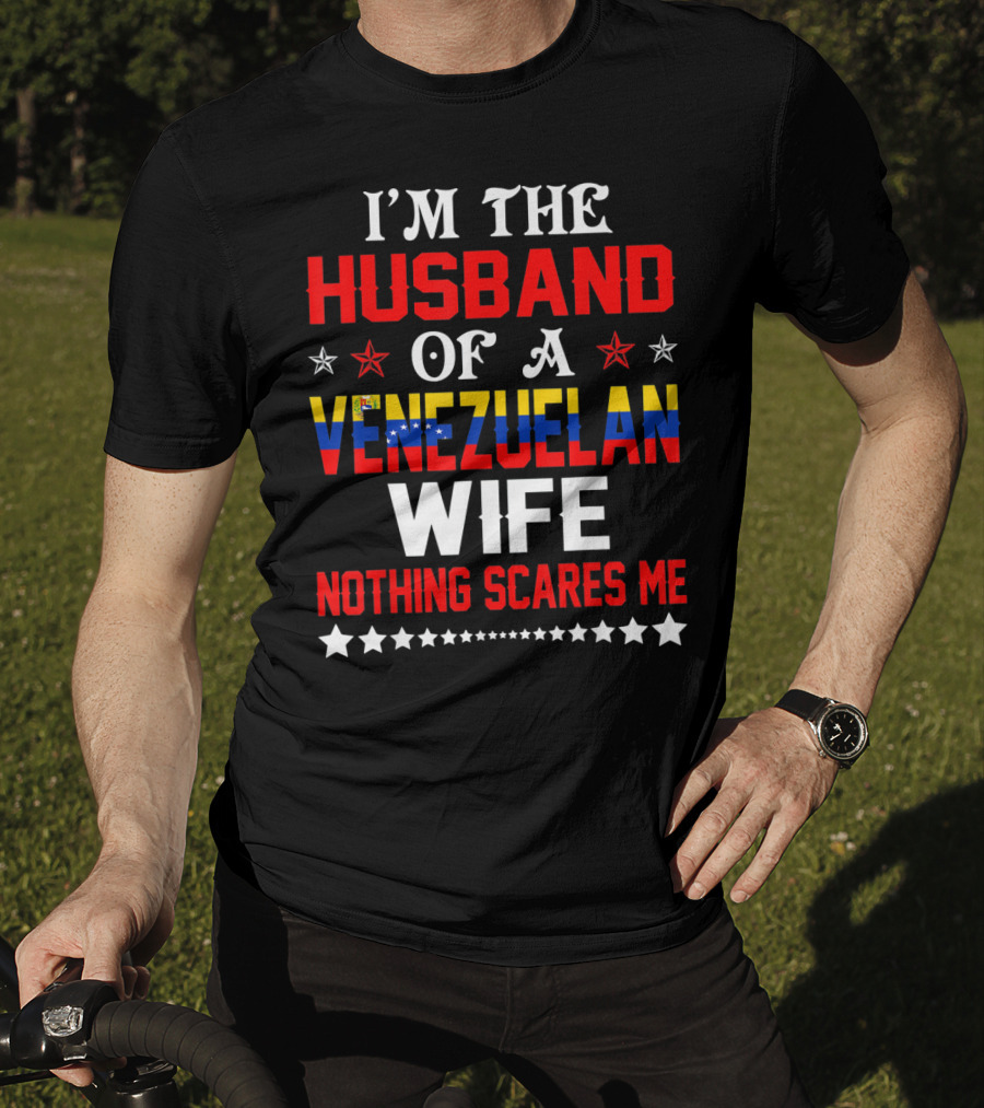 I'm The Husband Of A Venezuelan Wife Nothing Scares Me T-Shirt