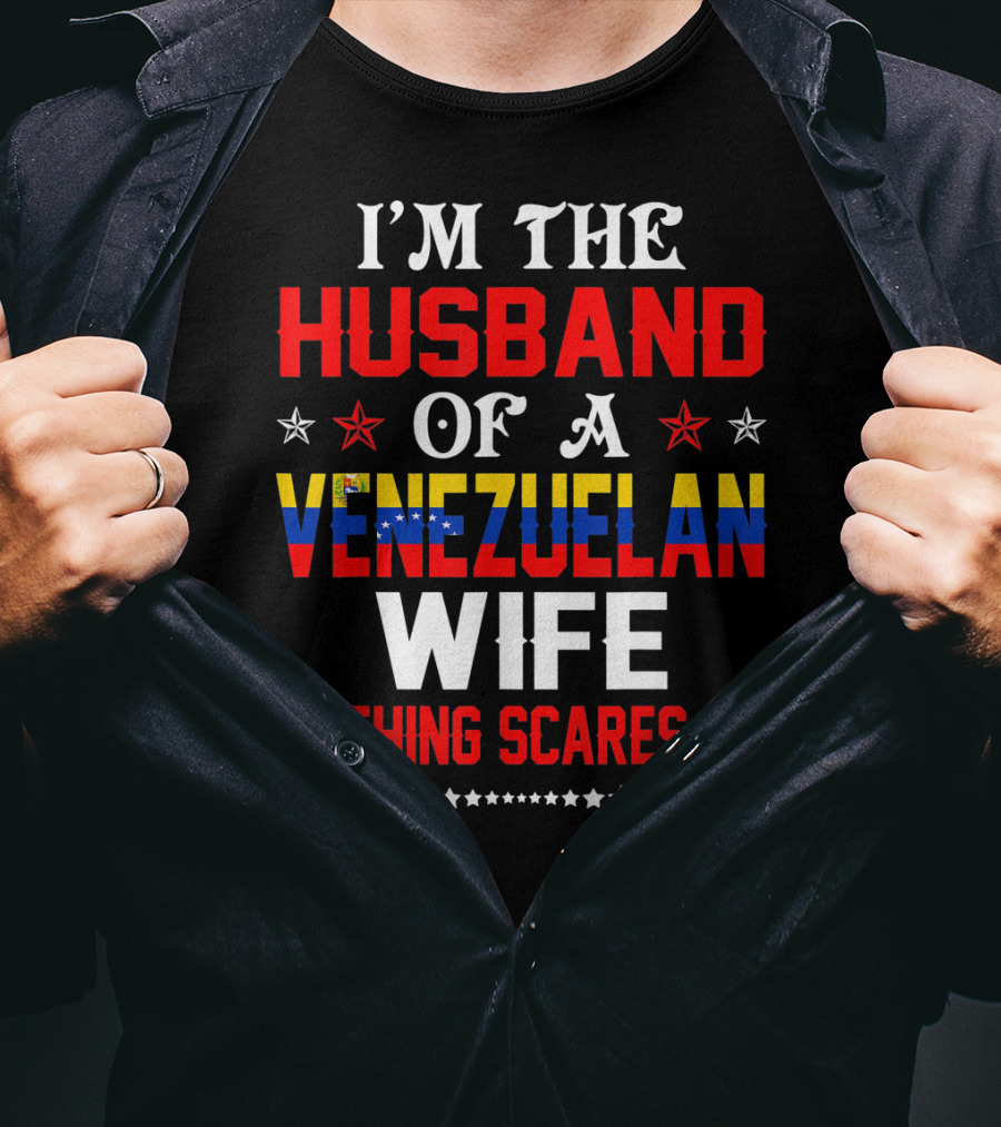 I'm The Husband Of A Venezuelan Wife Nothing Scares Me T-Shirt