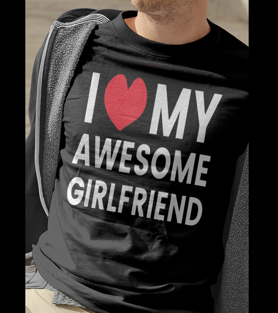 I Love My Awesome Girlfriend Romantic T-Shirt