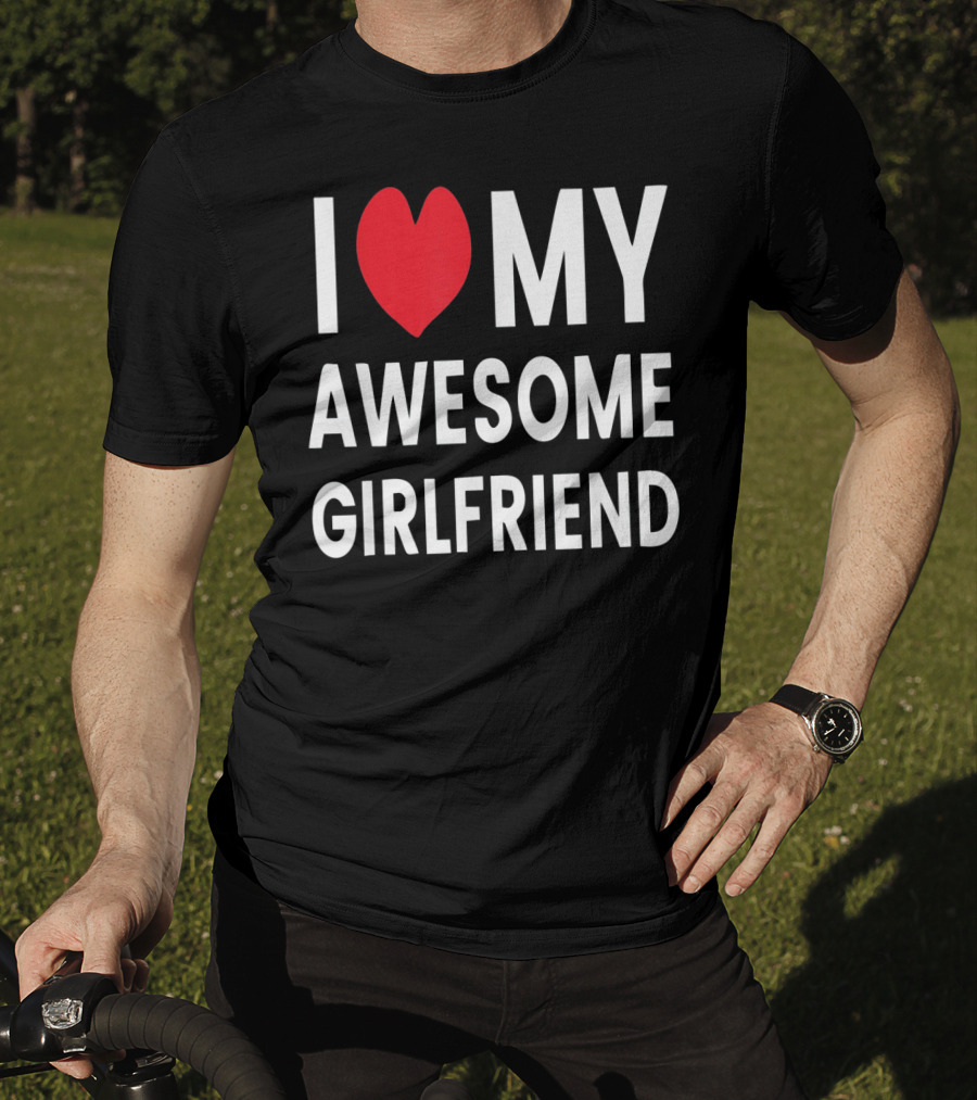 I Love My Awesome Girlfriend Romantic T-Shirt
