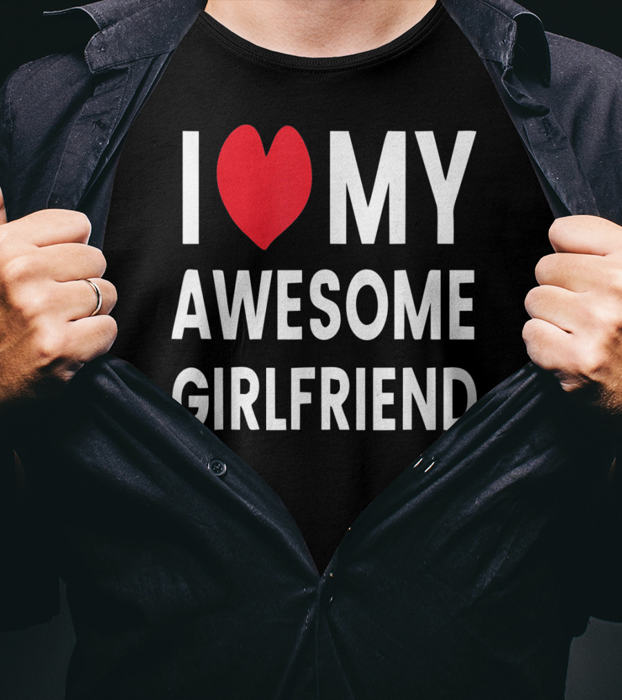 I Love My Awesome Girlfriend Romantic T-Shirt