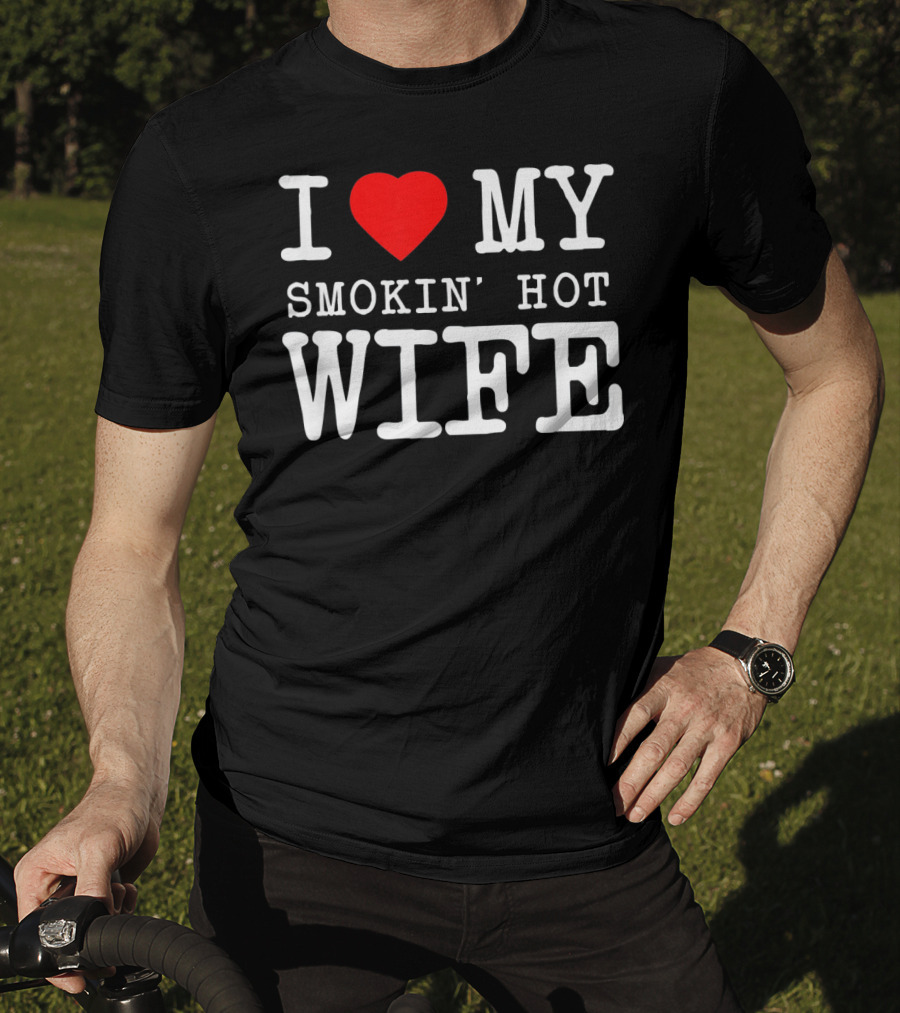 I Love My Smokin' Hot Wife Men's T-Shirt