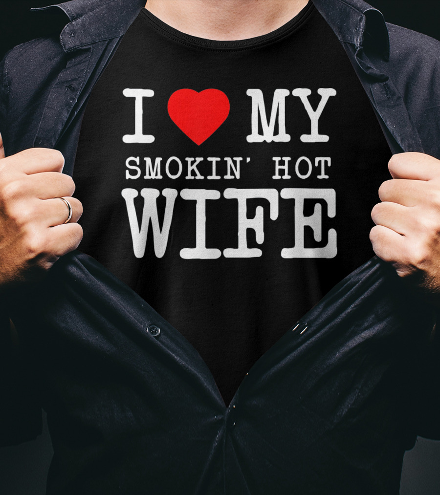I Love My Smokin' Hot Wife Men's T-Shirt
