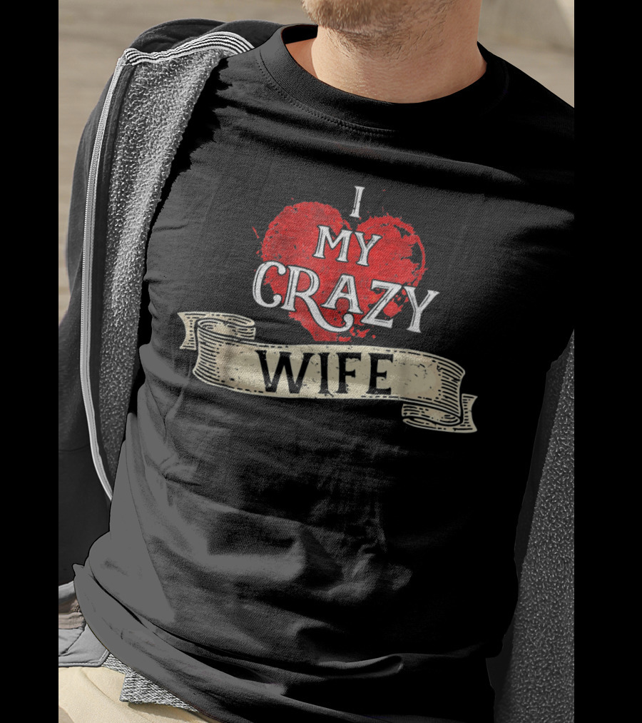 I Love My Crazy Wife Heart Banner T-Shirt