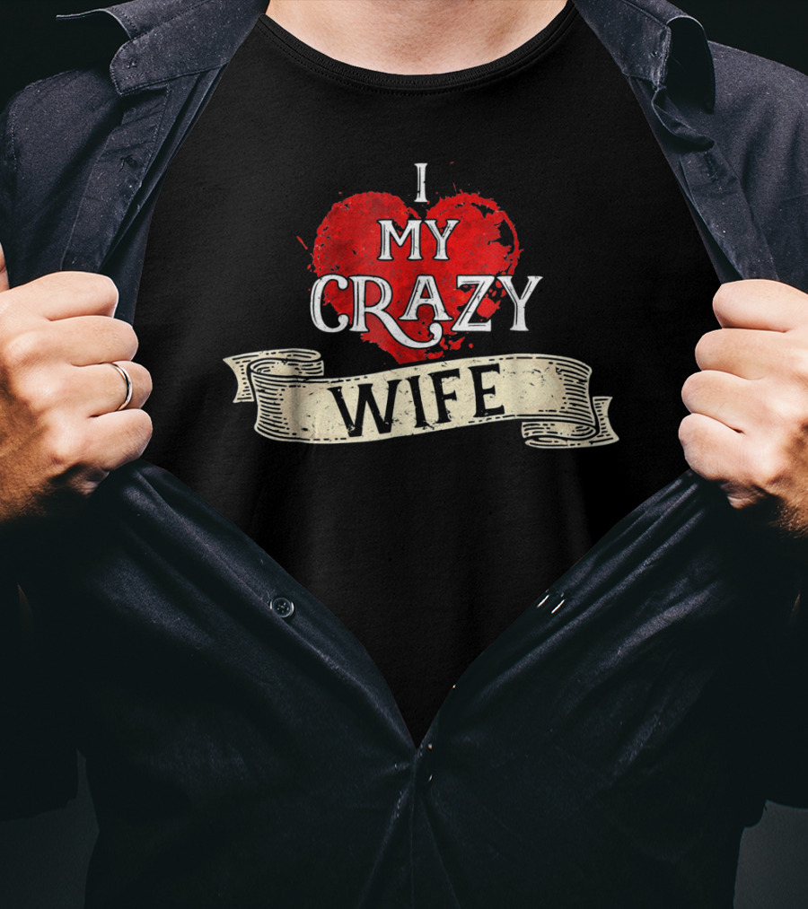 I Love My Crazy Wife Heart Banner T-Shirt