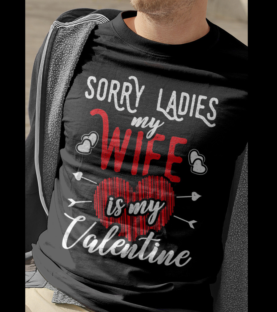 Sorry Ladies My Wife Is My Valentine With Hearts And Arrows T-Shirt