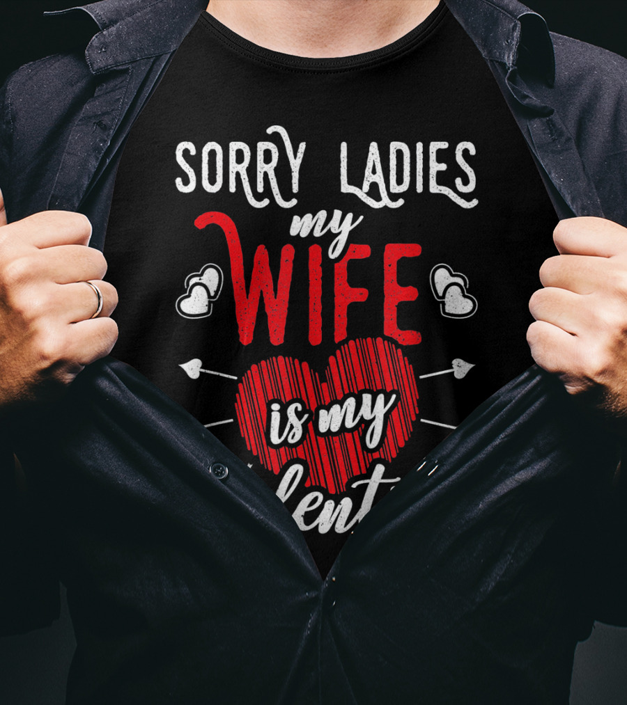 Sorry Ladies My Wife Is My Valentine With Hearts And Arrows T-Shirt