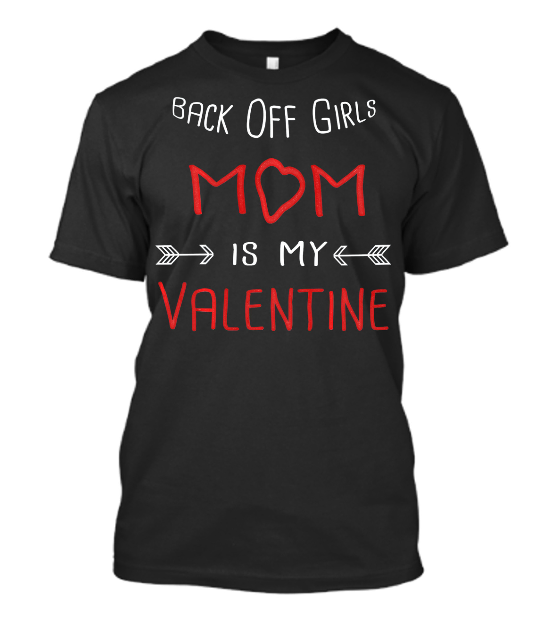 Back Off Girls Mom Is My Valentine T-Shirt
