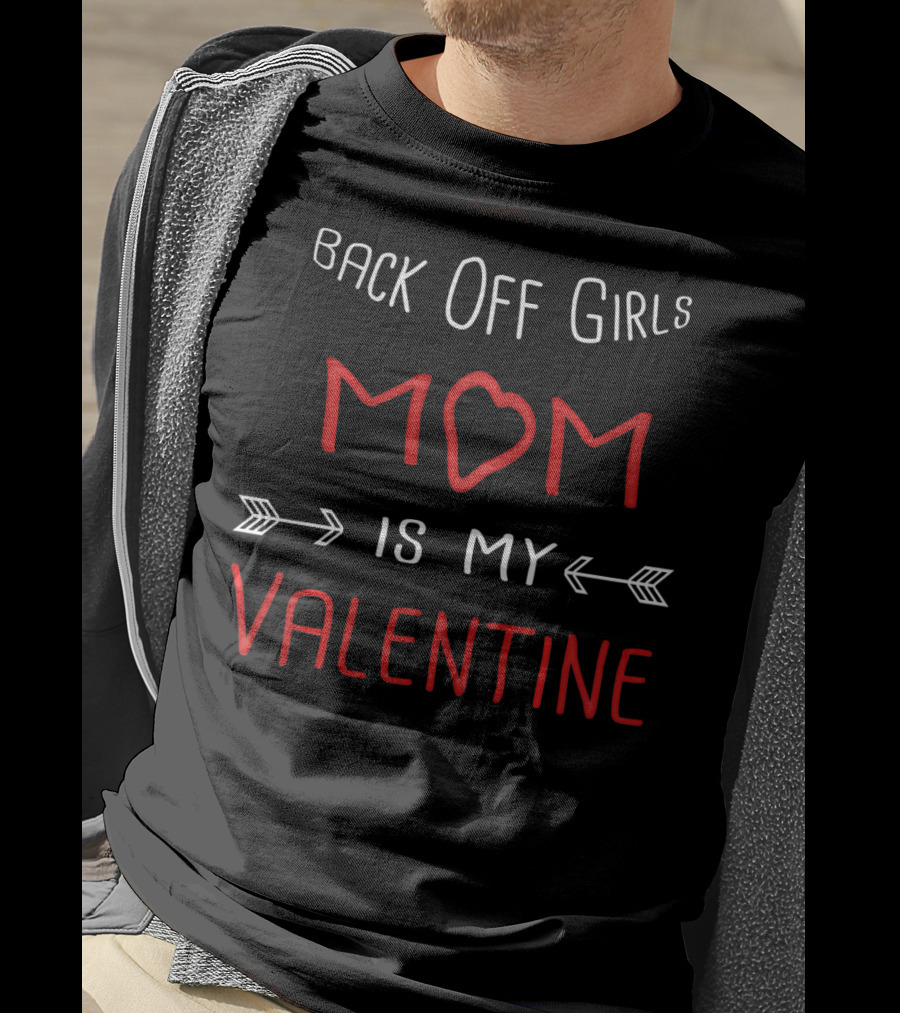 Back Off Girls Mom Is My Valentine T-Shirt