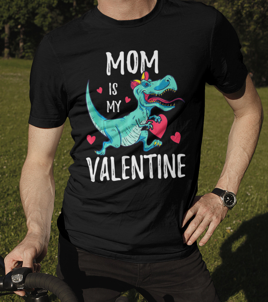 Mom Is My Valentine Dinosaur Holding Heart Valentines Day T-Shirt