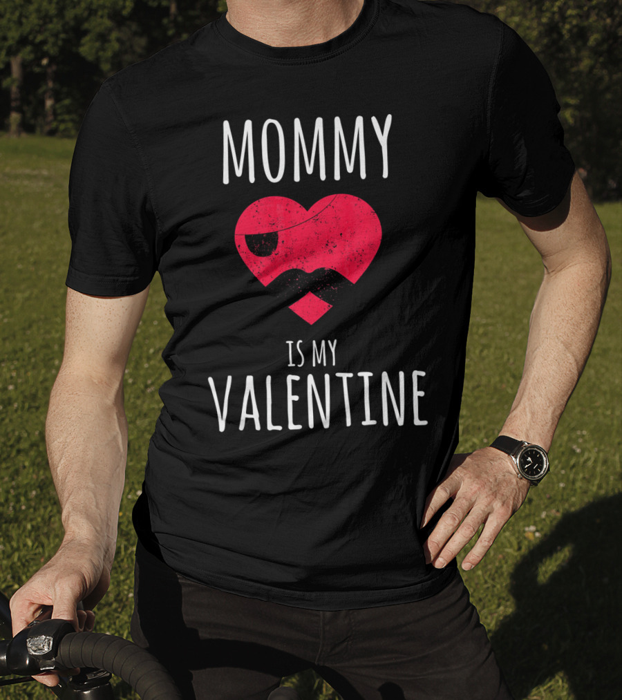 Mommy Is My Valentine Heart With Mustache Valentines Day T-Shirt