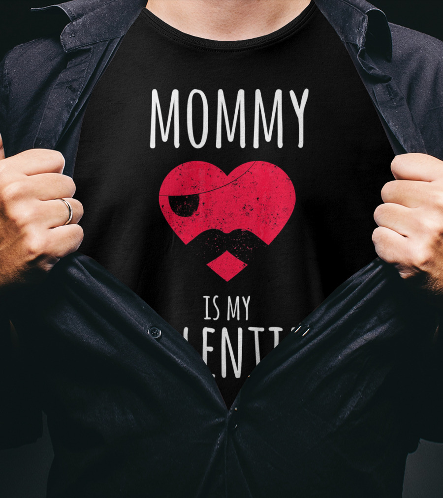 Mommy Is My Valentine Heart With Mustache Valentines Day T-Shirt