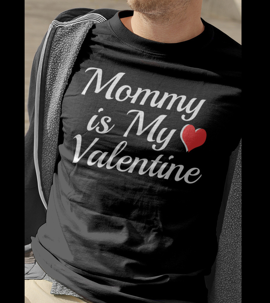 Mommy Is My Valentine Heart Design Valentine Day T-Shirt