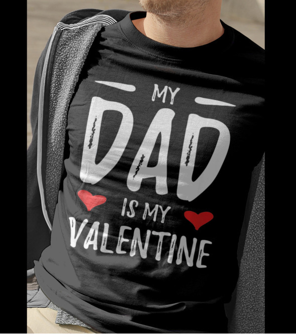 My Dad Is My Valentine With Hearts T-Shirt